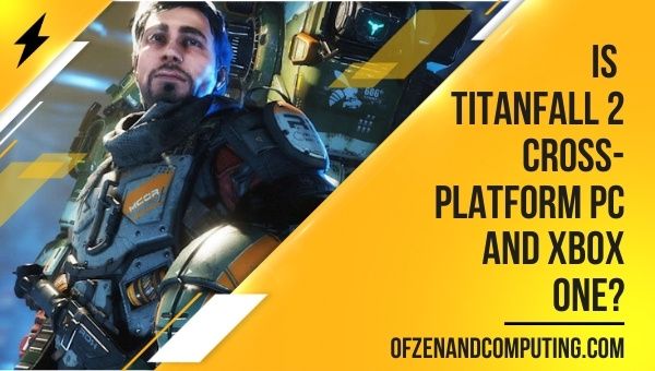 Is Titanfall 2 Cross-Platform PC and Xbox One?