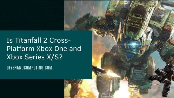 Is Titanfall 2 Cross-Platform Xbox One and Xbox Series X/S?