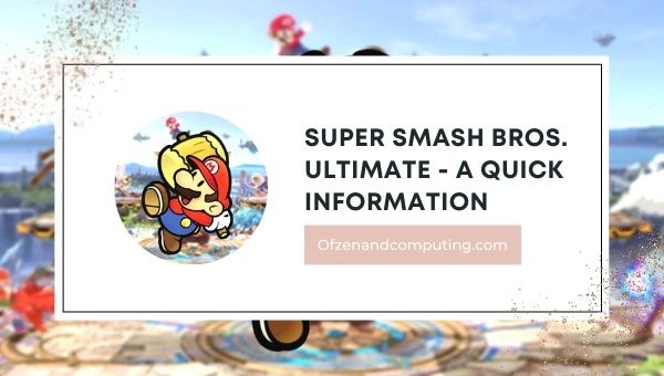 Super Smash Bros. Ultimate - A Quick Information
