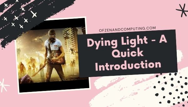 Dying Light - A Quick Introduction