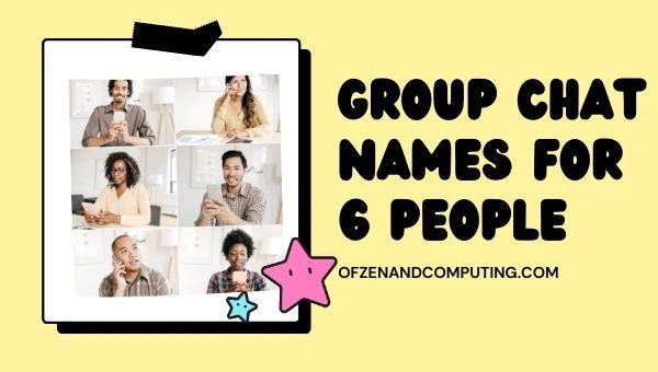Group Chat Names For 6 People (2022)