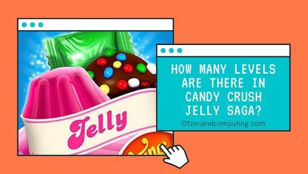 How many levels are there in Candy Crush Jelly Saga?