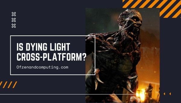 Is Dying Light Cross-Platform in 2022?