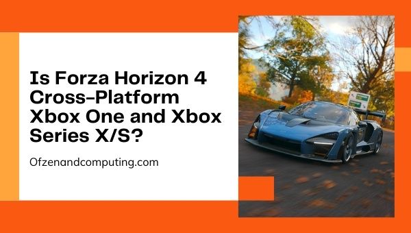 Is Forza Horizon 4 Cross-Platform Xbox One and Xbox Series X/S?