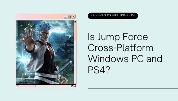 Is Jump Force Cross-Platform Windows PC and PS4?