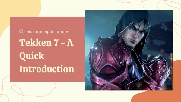 Tekken 7 - A Quick Introduction