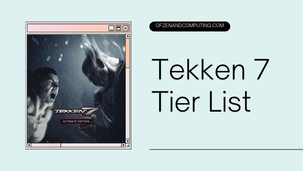 Tekken 7 Tier List (2022): Best Characters, Fighters