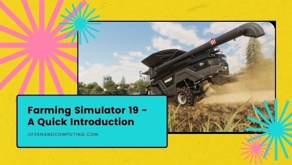 Farming Simulator 19 - A Quick Introduction