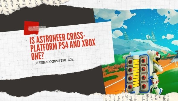 Is Astroneer Cross-Platform PS4 and Xbox One?