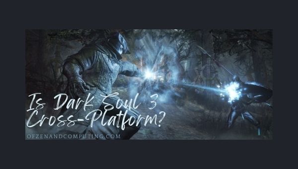 Is Dark Souls 3 Cross-Platform in 2022?