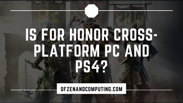 Is For Honor Cross-Platform PC and PS4?