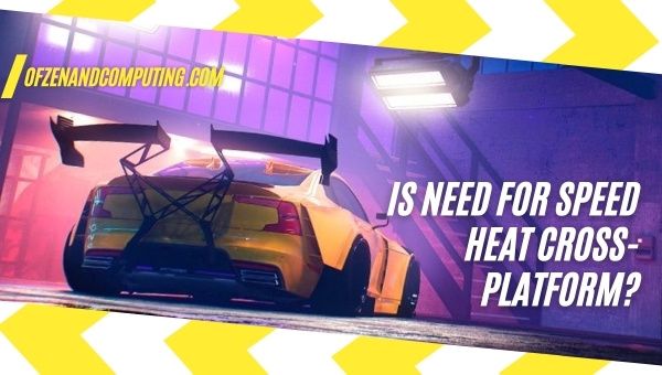 Is Need For Speed Heat Cross-Platform in 2022? [PC, PS4, Xbox]