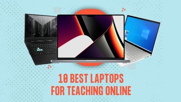 10 Best Laptops for Teaching Online