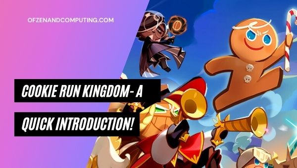 Cookie Run Kingdom - A Quick Introduction!
