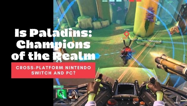 Is Paladins Champions of the Realm Cross-Platform Nintendo Switch and PC?