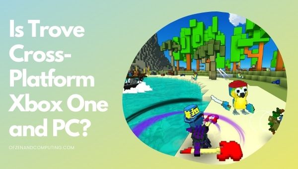 Is Trove Cross-Platform Xbox One and PC?