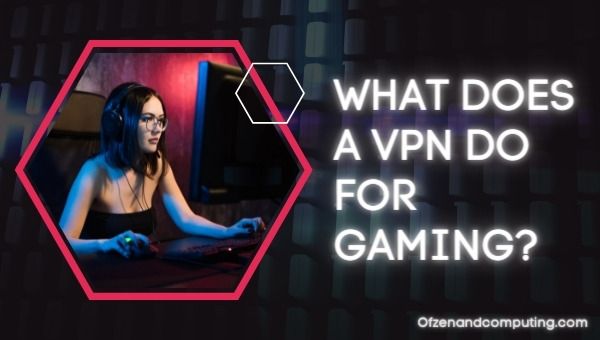 What Does a VPN Do for Gaming?