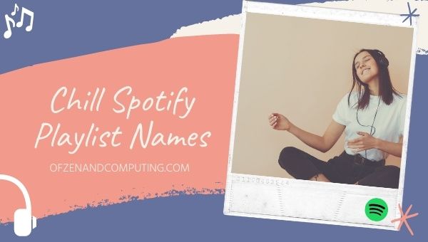 Chill Spotify Playlist Names Ideas (2022)