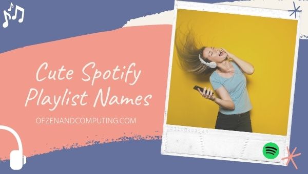 Cute Spotify Playlist Names Ideas (2022)