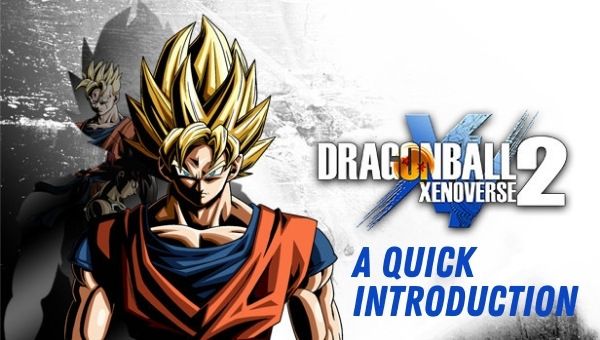 Dragon Ball Xenoverse 2 - A Quick Introduction