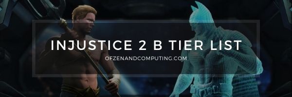 Injustice 2 B Tier List (2022)