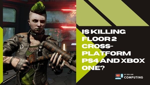 Is Killing Floor 2 Cross-Platform PS4 and Xbox One?