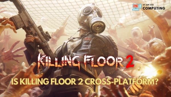 Is Killing Floor 2 Cross-Platform in 2022? [PC, PS4, Xbox]
