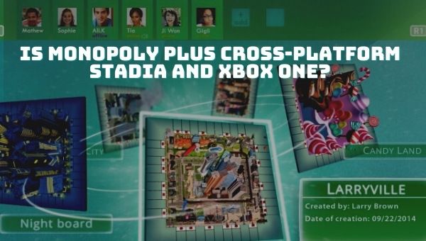 Is Monopoly Plus Cross-Platform Stadia and Xbox One?