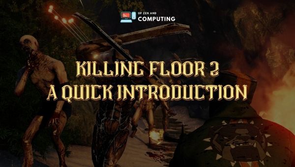 Killing Floor 2 - A Quick Introduction
