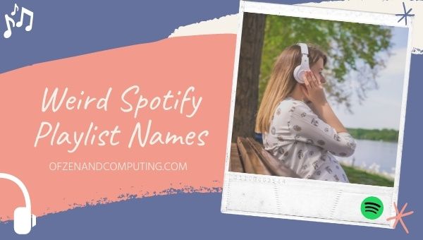 Weird Spotify Playlist Names Ideas (2022)