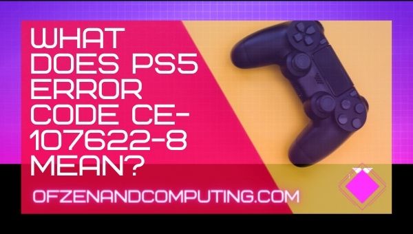 What Does PS5 Error Code CE-107622-8 Mean?