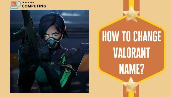 How to Change Your Valorant Name in 2022?
