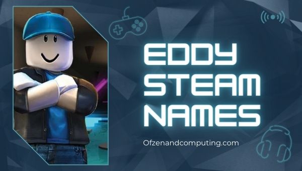 Eddy Steam Names (2022)
