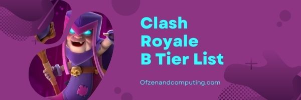 Clash Royale B Tier List (2022)