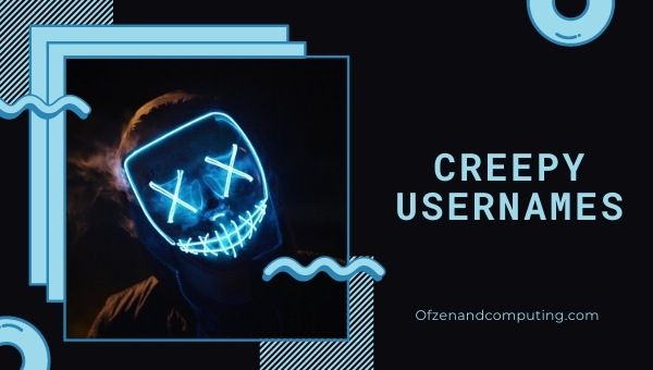 Creepy Usernames Ideas (2022)