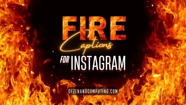 Fire Captions For Instagram (2022): Guys, Girls, Couple