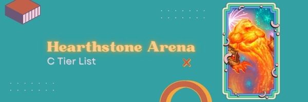 Hearthstone Arena C Tier List (2022)
