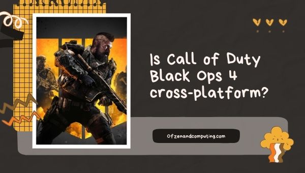 Is Black Ops 4 Cross-Platform in 2022? [PC, PS4, Xbox, PS5]