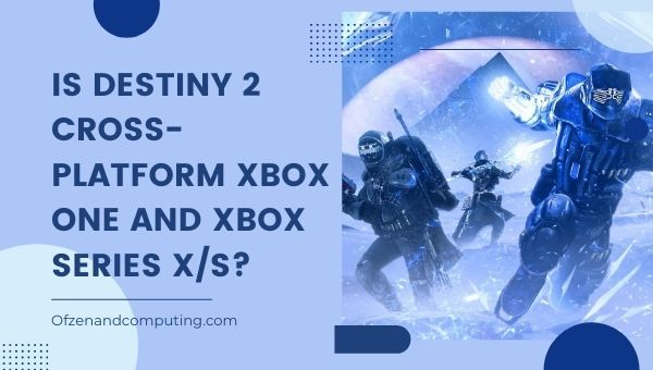 Is Destiny 2 Cross-Platform Xbox One and Xbox Series X-S