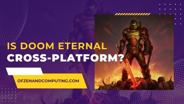 Is Doom Eternal Cross-Platform in 2022? [PC, PS4, Xbox, PS5]