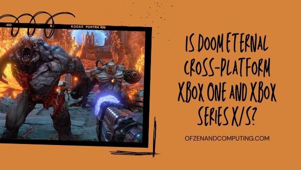 Is Doom Eternal Cross-Platform Xbox One and Xbox Series X/S? 2022