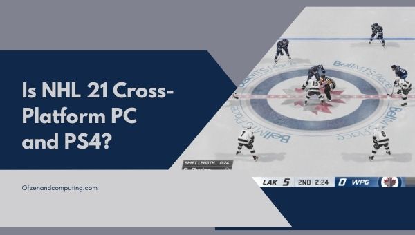 Is NHL 21 Cross-Platform PC and PS4?