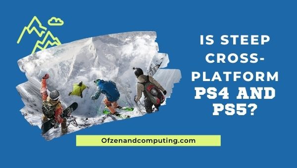Is Steep Cross-Platform PS4 and PS5?