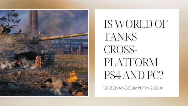 Is World of Tanks Cross-Platform PS4 and PC? 2022