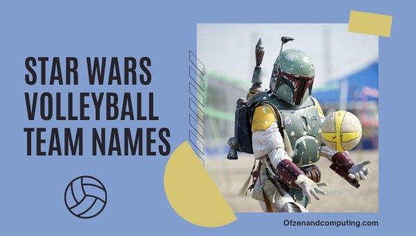 Star Wars Volleyball Team Names Ideas (2022)