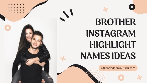 Brother Instagram Highlight Names Ideas (2022)