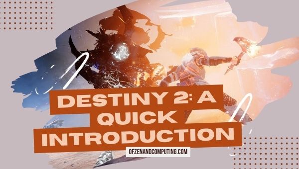 Destiny 2 - A Quick Introduction