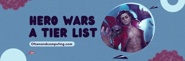 Hero Wars A Tier List (2022)