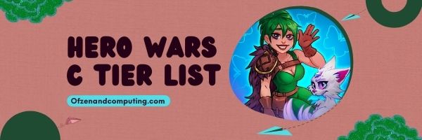 Hero Wars C Tier List (2022)