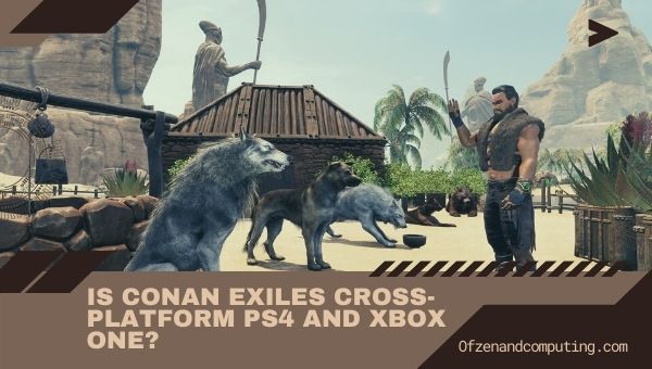 Is Conan Exiles cross-platform PS4 and Xbox One?